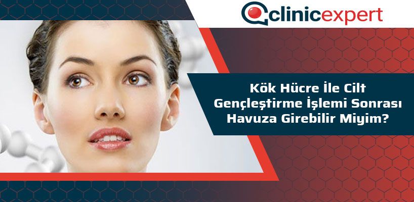 Kök Hücre ile Cilt Gençleştirme İşlemi Sonrası Havuza Girebilir Miyim?