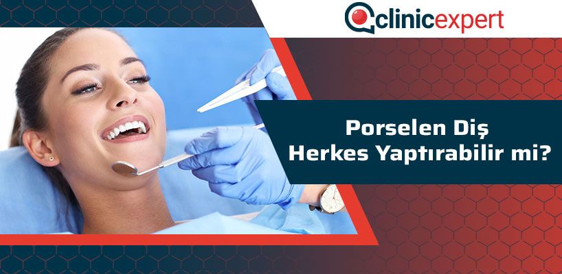 Porselen Diş Herkes Yaptırabilir Mi?