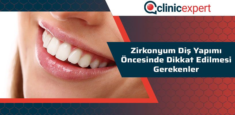 Zirkonyum Diş Yapımı Öncesinde Dikkat Edilmesi Gerekenler