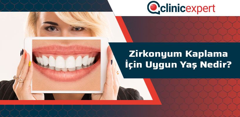 Zirkonyum Kaplama İçin Uygun Yaş Nedir?