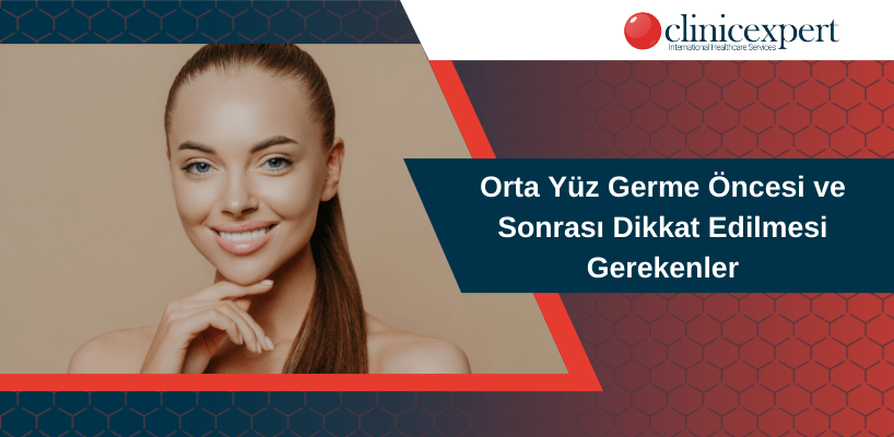 Orta Yüz Germe Öncesi ve Sonrası Dikkat Edilmesi Gerekenler